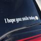 "I hope you smile today" car sticker